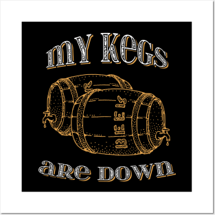 My kegs are down funny design Posters and Art